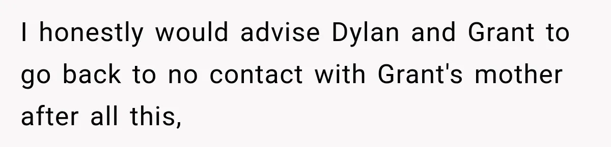 Egg Donor Gets Called “Mom” by Child, But the Real Problem Was Grandma I honestly would advise Dylan and Grant to go back to no contact with Grant's mother after all this,