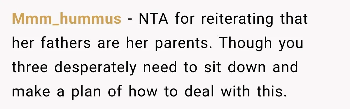 Egg Donor Gets Called “Mom” by Child, But the Real Problem Was Grandma Mmm_hummus − NTA for reiterating that her fathers are her parents. Though you three desperately need to sit down and make a plan of how to deal with this.