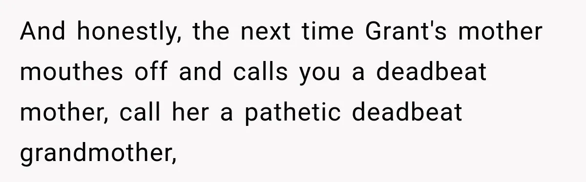 Egg Donor Gets Called “Mom” by Child, But the Real Problem Was Grandma And honestly, the next time Grant's mother mouthes off and calls you a deadbeat mother, call her a pathetic deadbeat grandmother,