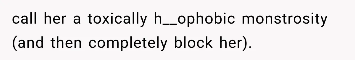 Egg Donor Gets Called “Mom” by Child, But the Real Problem Was Grandma call her a toxically h__ophobic monstrosity (and then completely block her).