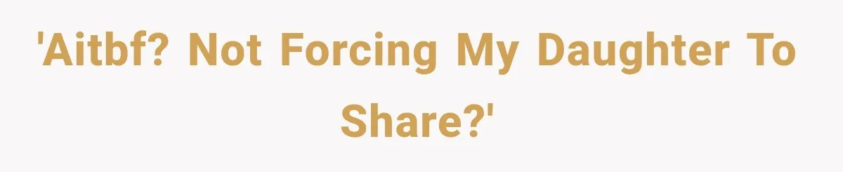 'AITBF? Not forcing my daughter to share?'