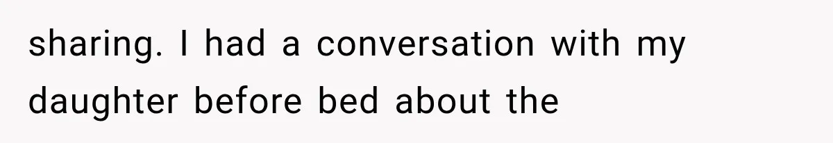 sharing. I had a conversation with my daughter before bed about the