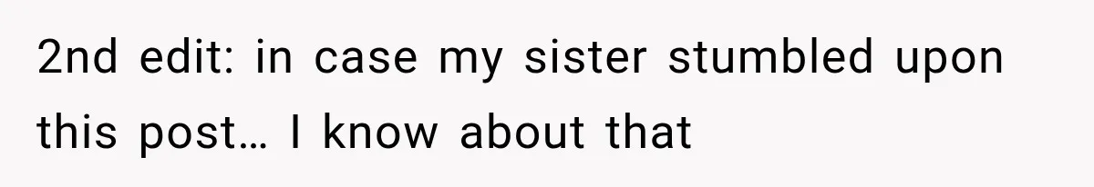 2nd edit: in case my sister stumbled upon this post… I know about that