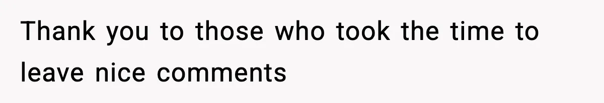 Thank you to those who took the time to leave nice comments