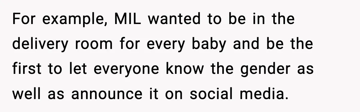 For example, MIL wanted to be in the delivery room for every baby and be the first to let everyone know the gender as well as announce it on social...
