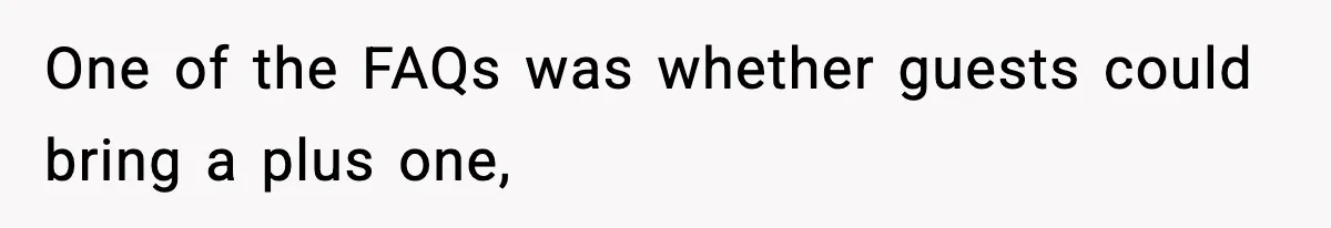 One of the FAQs was whether guests could bring a plus one,