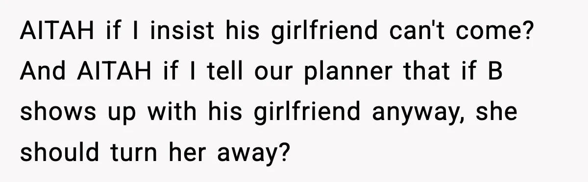 AITAH if I insist his girlfriend can't come? And AITAH if I tell our planner that if B shows up with his girlfriend anyway, she should turn her away?