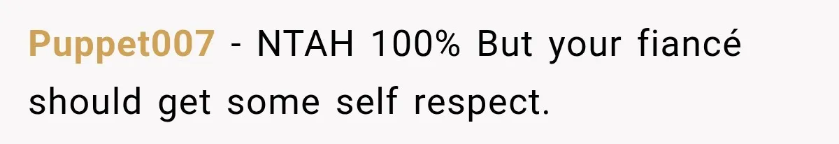 Puppet007 − NTAH 100% But your fiancé should get some self respect.