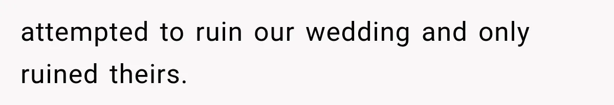 Couple Forces Their Fancy Wedding Ideas on Others, but Their Own Trip Becomes a Disaster attempted to ruin our wedding and only ruined theirs.