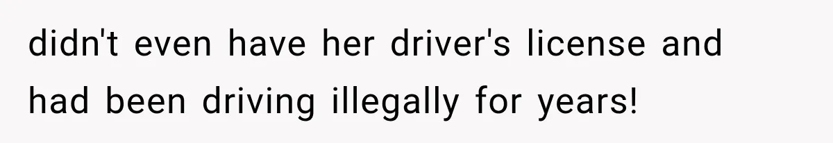 Couple Forces Their Fancy Wedding Ideas on Others, but Their Own Trip Becomes a Disaster didn't even have her driver's license and had been driving illegally for years!