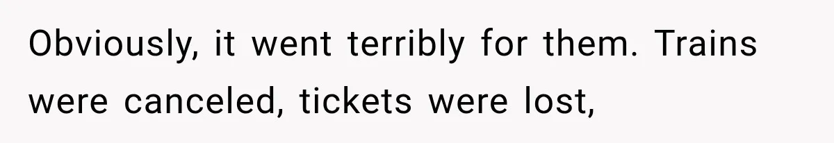 Couple Forces Their Fancy Wedding Ideas on Others, but Their Own Trip Becomes a Disaster Obviously, it went terribly for them. Trains were canceled, tickets were lost,