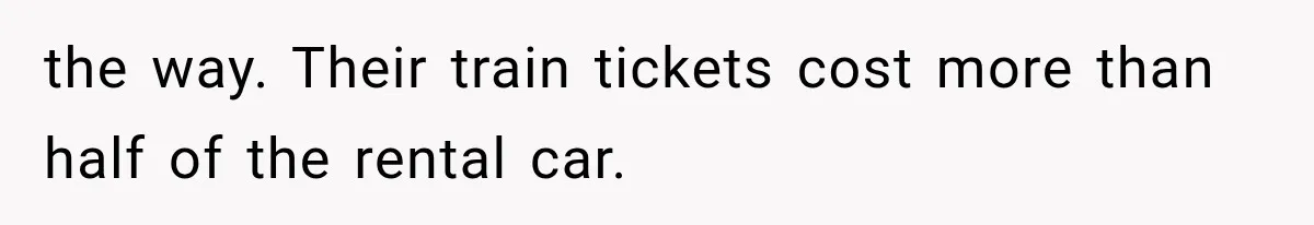 Couple Forces Their Fancy Wedding Ideas on Others, but Their Own Trip Becomes a Disaster the way. Their train tickets cost more than half of the rental car.