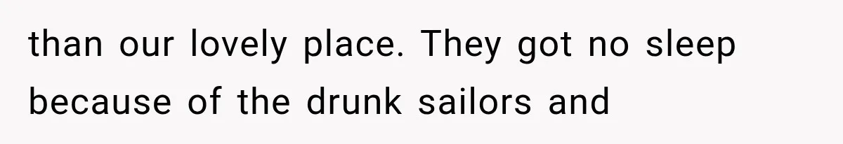 Couple Forces Their Fancy Wedding Ideas on Others, but Their Own Trip Becomes a Disaster than our lovely place. They got no sleep because of the drunk sailors and