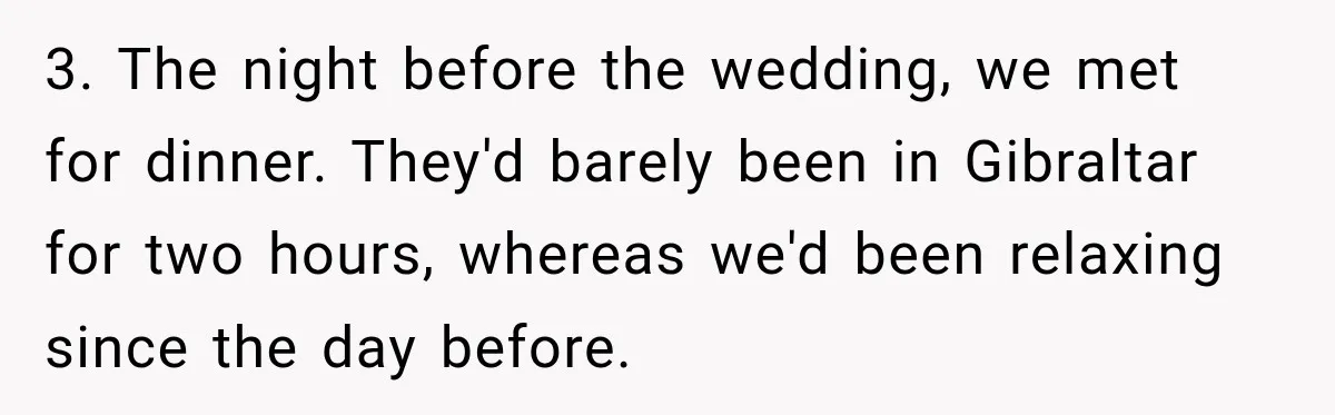 Couple Forces Their Fancy Wedding Ideas on Others, but Their Own Trip Becomes a Disaster 3. The night before the wedding, we met for dinner. They'd barely been in Gibraltar for two hours, whereas we'd been relaxing since the day before.