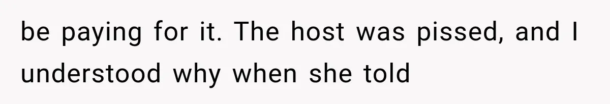 Couple Forces Their Fancy Wedding Ideas on Others, but Their Own Trip Becomes a Disaster be paying for it. The host was pissed, and I understood why when she told