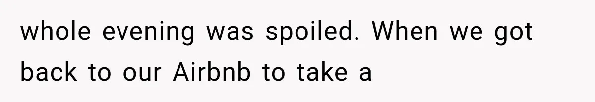 Couple Forces Their Fancy Wedding Ideas on Others, but Their Own Trip Becomes a Disaster whole evening was spoiled. When we got back to our Airbnb to take a