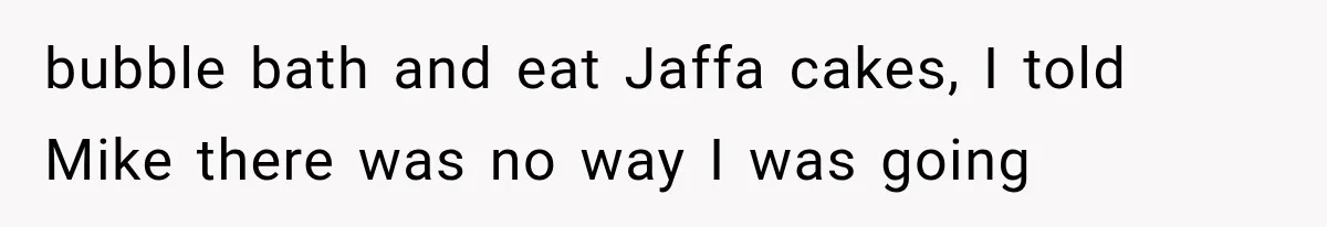 Couple Forces Their Fancy Wedding Ideas on Others, but Their Own Trip Becomes a Disaster bubble bath and eat Jaffa cakes, I told Mike there was no way I was going