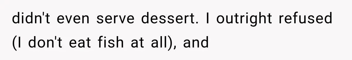 Couple Forces Their Fancy Wedding Ideas on Others, but Their Own Trip Becomes a Disaster didn't even serve dessert. I outright refused (I don't eat fish at all), and