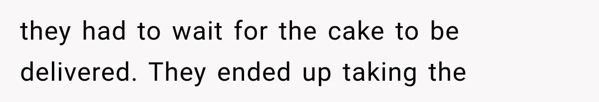 Couple Forces Their Fancy Wedding Ideas on Others, but Their Own Trip Becomes a Disaster they had to wait for the cake to be delivered. They ended up taking the