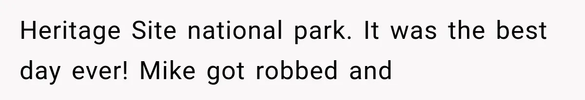 Couple Forces Their Fancy Wedding Ideas on Others, but Their Own Trip Becomes a Disaster Heritage Site national park. It was the best day ever! Mike got robbed and