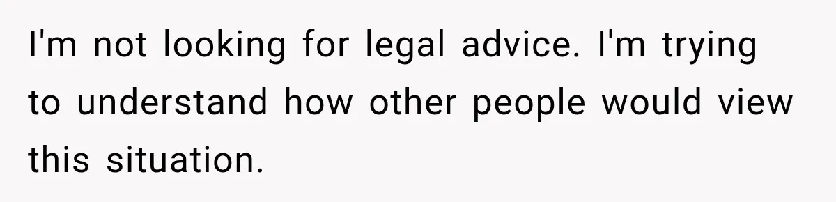 I'm not looking for legal advice. I'm trying to understand how other people would view this situation.