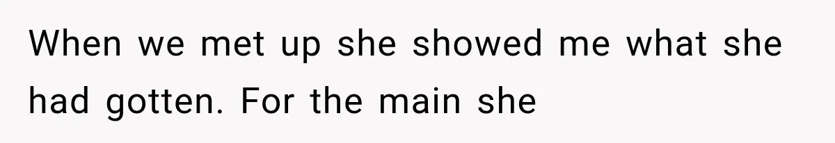 When we met up she showed me what she had gotten. For the main she