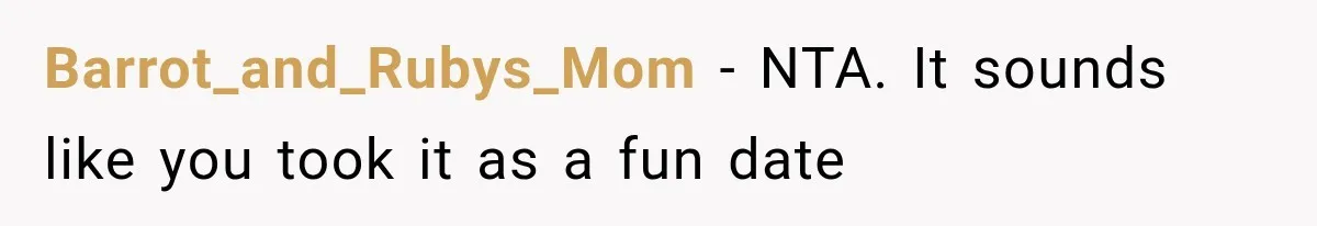 Barrot_and_Rubys_Mom − NTA. It sounds like you took it as a fun date