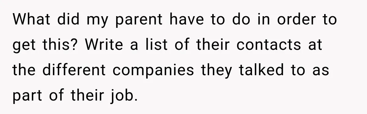 What did my parent have to do in order to get this? Write a list of their contacts at the different companies they talked to as part of their job.