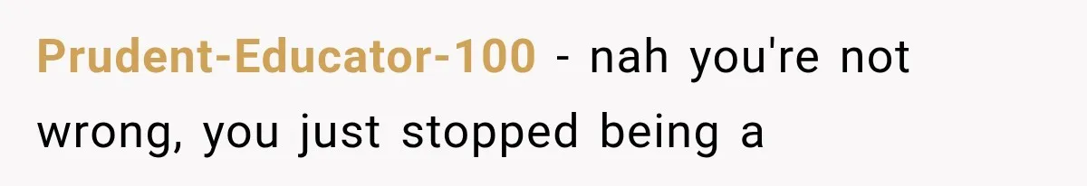 Prudent-Educator-100 − nah you're not wrong, you just stopped being a