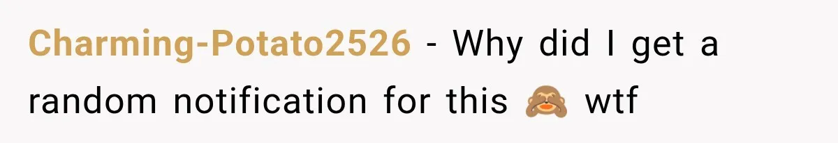 Charming-Potato2526 − Why did I get a random notification for this 🙈 wtf