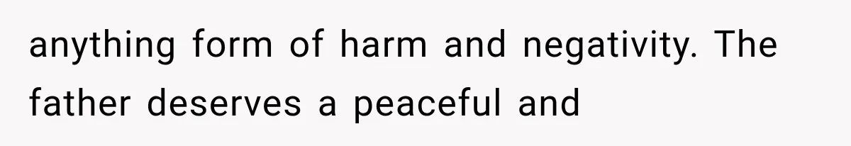 anything form of harm and negativity. The father deserves a peaceful and