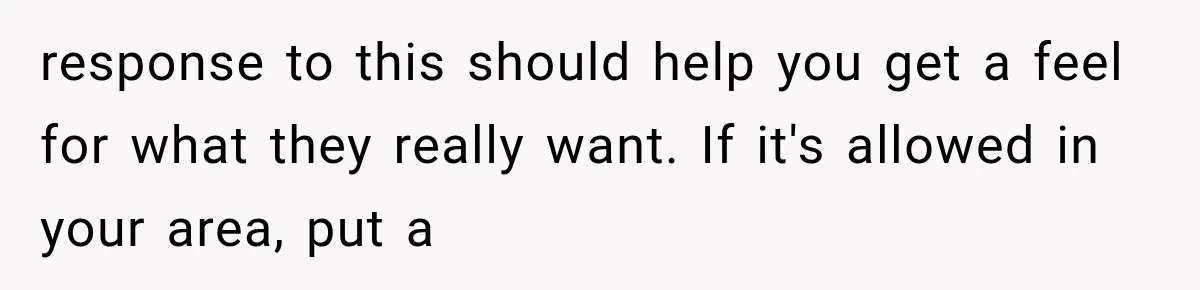 Her Neighbors Claimed They Needed to Find a Lost Drone. She Refused to Let Them Into Her Apartment, and Things Got Strange Fast. response to this should help you get a feel for what they really want. If it's allowed in your area, put a