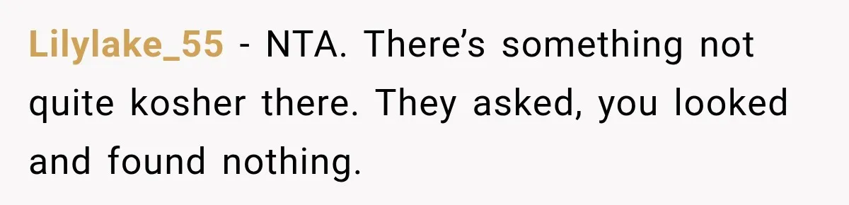 Her Neighbors Claimed They Needed to Find a Lost Drone. She Refused to Let Them Into Her Apartment, and Things Got Strange Fast. Lilylake_55 − NTA. There’s something not quite kosher there. They asked, you looked and found nothing.