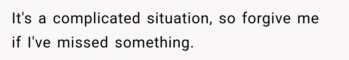 It's a complicated situation, so forgive me if I've missed something.