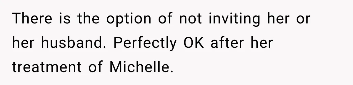 There is the option of not inviting her or her husband. Perfectly OK after her treatment of Michelle.