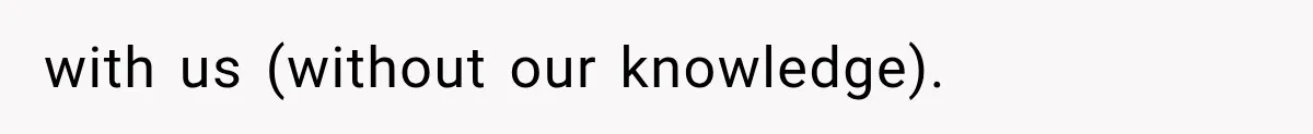 with us (without our knowledge).