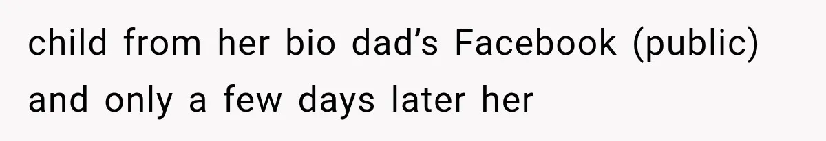 child from her bio dad’s Facebook (public) and only a few days later her