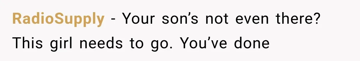 RadioSupply − Your son’s not even there? This girl needs to go. You’ve done
