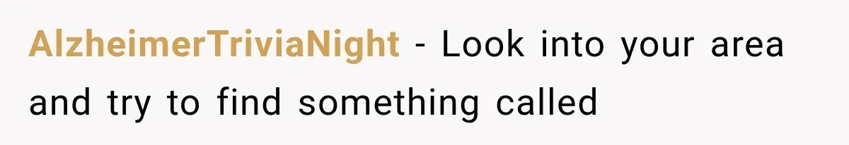AlzheimerTriviaNight − Look into your area and try to find something called