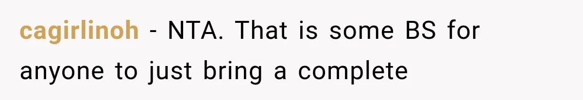 cagirlinoh − NTA. That is some BS for anyone to just bring a complete