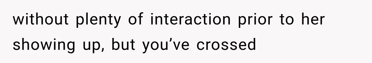 without plenty of interaction prior to her showing up, but you’ve crossed