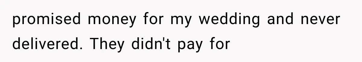 promised money for my wedding and never delivered. They didn't pay for