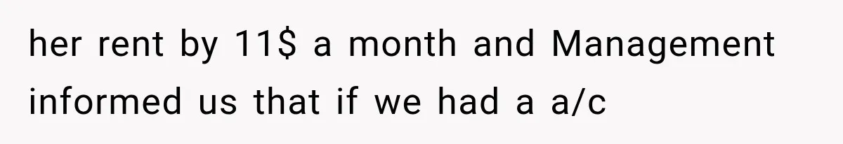 her rent by 11$ a month and Management informed us that if we had a a/c