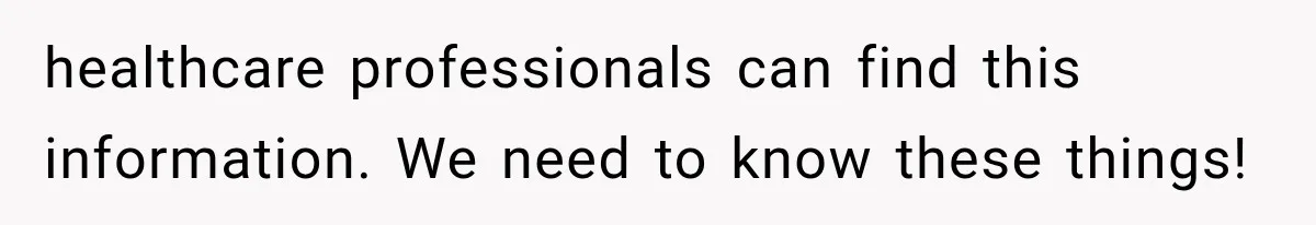 healthcare professionals can find this information. We need to know these things!