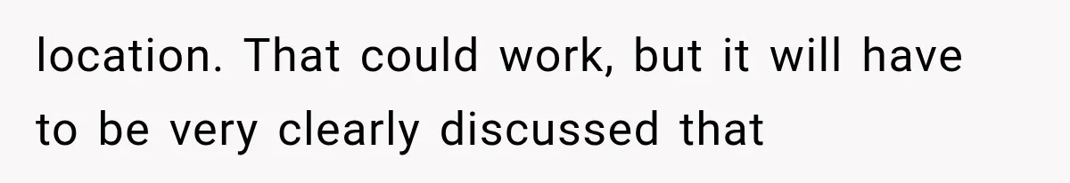 location. That could work, but it will have to be very clearly discussed that