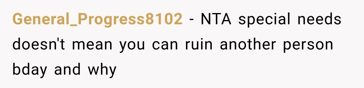 General_Progress8102 − NTA special needs doesn't mean you can ruin another person bday and why