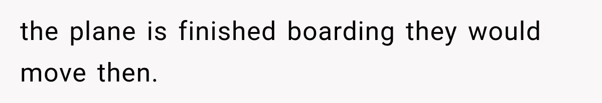 Passenger Takes Their Paid Seats, but a Clever Comment Makes the Seat Thief Move the plane is finished boarding they would move then.