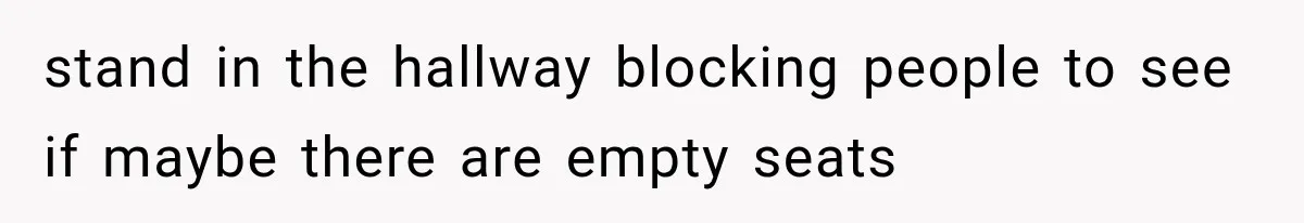 Passenger Takes Their Paid Seats, but a Clever Comment Makes the Seat Thief Move stand in the hallway blocking people to see if maybe there are empty seats
