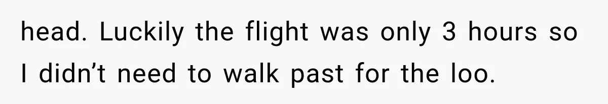Passenger Takes Their Paid Seats, but a Clever Comment Makes the Seat Thief Move head. Luckily the flight was only 3 hours so I didn’t need to walk past for the loo.