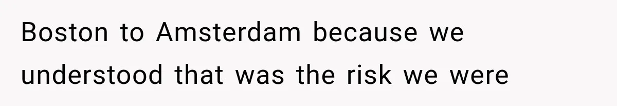 Passenger Takes Their Paid Seats, but a Clever Comment Makes the Seat Thief Move Boston to Amsterdam because we understood that was the risk we were